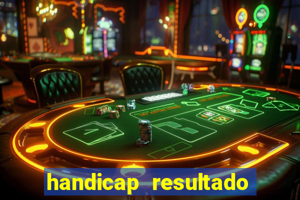 handicap resultado final - 2